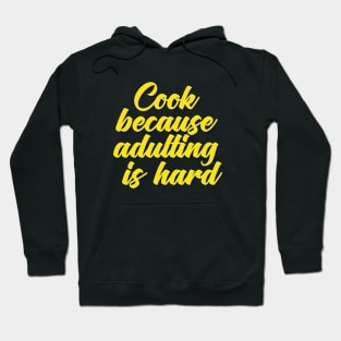 Cook Because Adulting Is Hard Hoodie